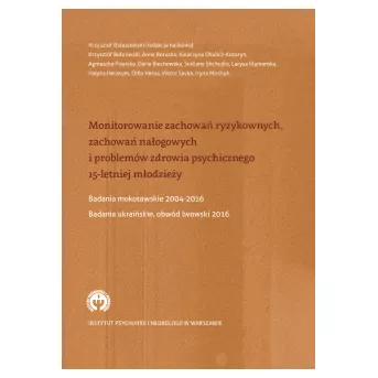 Monitorowanie zachowań ryzykownych, zachowań nałogowych i problemów zdrowia psychicznego 15-letniej młodzieży. Badania mokotowskie 2004–2016. Badania ukraińskie, obwód lwowski 2016