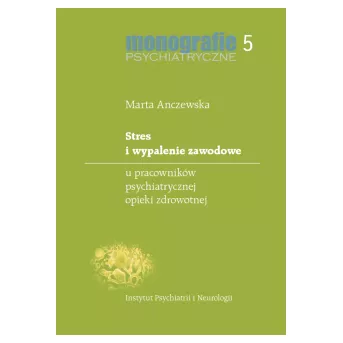 Stres i wypalenie zawodowe u pracowników psychiatrycznej opieki zdrowotnej