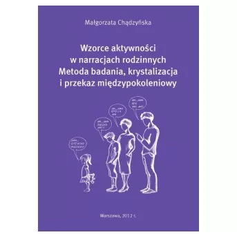 Wzorce aktywności w narracjach rodzinnych. Metoda badania, krystalizacja i przekaz międzypokoleniowy