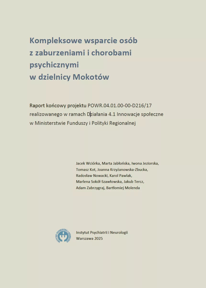 Kompleksowe wsparcie osób z zaburzeniami i chorobami psychicznymi w dzielnicy Mokotów. Raport końcowy projektu POWR.04.01.00-00-D216/17 realizowanego w ramach Działania 4.1 Innowacje społeczne w Ministerstwie Funduszy i Polityki Regionalnej