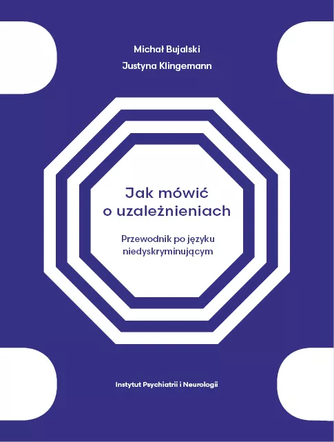 Jak mówić o uzależnieniach. Przewodnik po języku niedyskryminującym