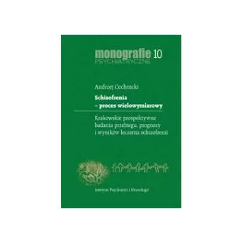 Schizofrenia – proces wielowymiarowy. Krakowskie prospektywne badania przebiegu, prognozy i wyników leczenia schizofrenii